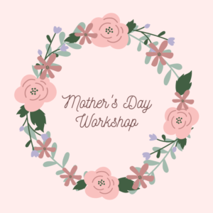 Workshop Class: Mother's Day Gift